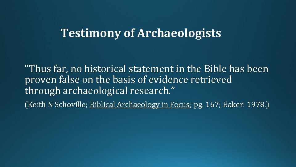 Testimony of Archaeologists "Thus far, no historical statement in the Bible has been proven