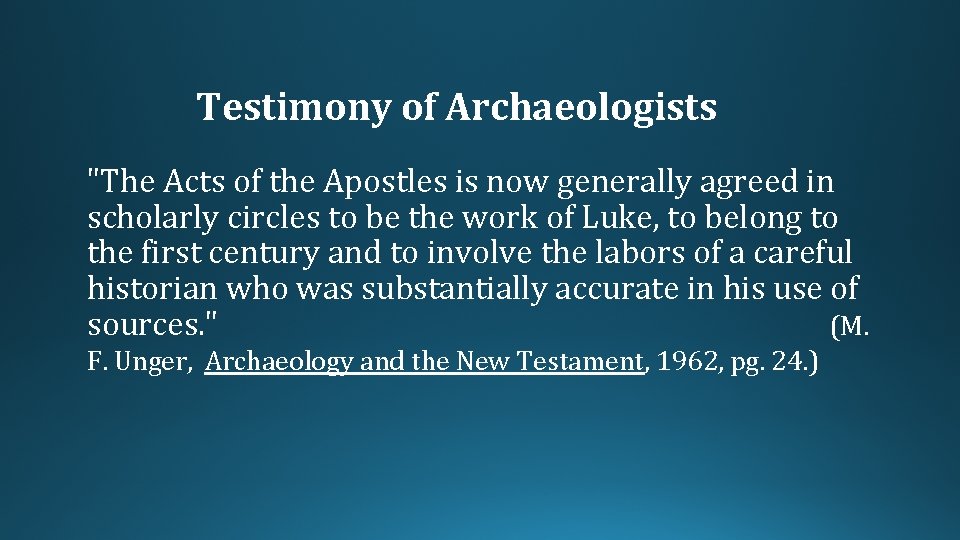 Testimony of Archaeologists "The Acts of the Apostles is now generally agreed in scholarly