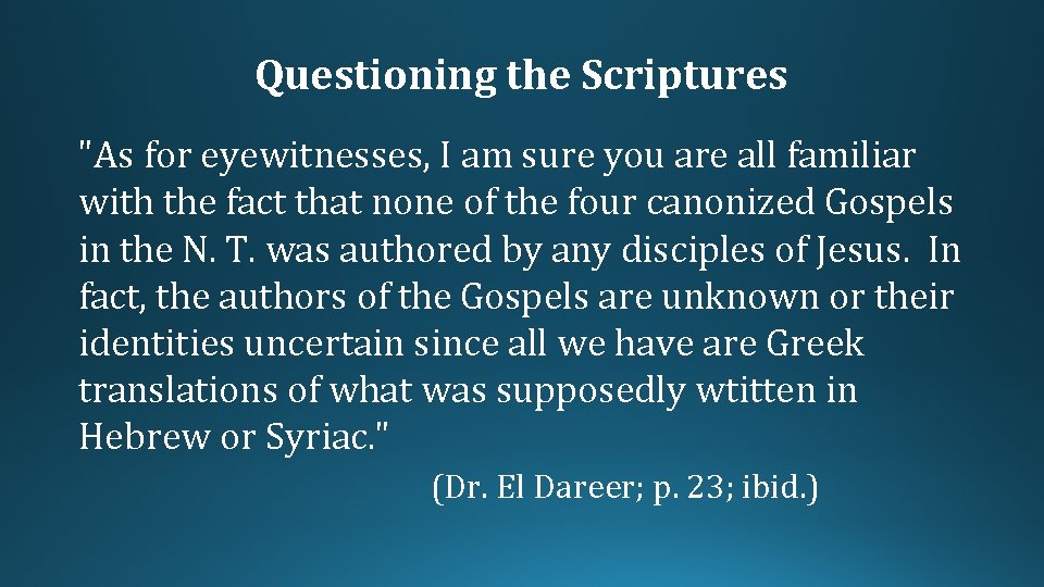 Questioning the Scriptures "As for eyewitnesses, I am sure you are all familiar with