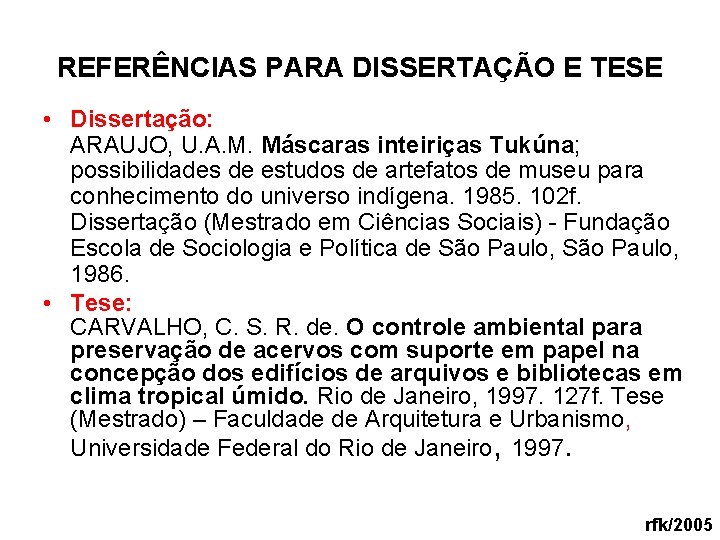 REFERÊNCIAS PARA DISSERTAÇÃO E TESE • Dissertação: ARAUJO, U. A. M. Máscaras inteiriças Tukúna;