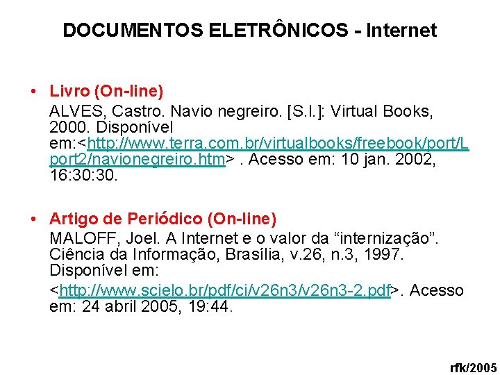 DOCUMENTOS ELETRÔNICOS - Internet • Livro (On-line) ALVES, Castro. Navio negreiro. [S. l. ]: