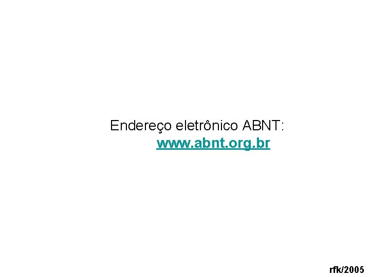 Endereço eletrônico ABNT: www. abnt. org. br rfk/2005 