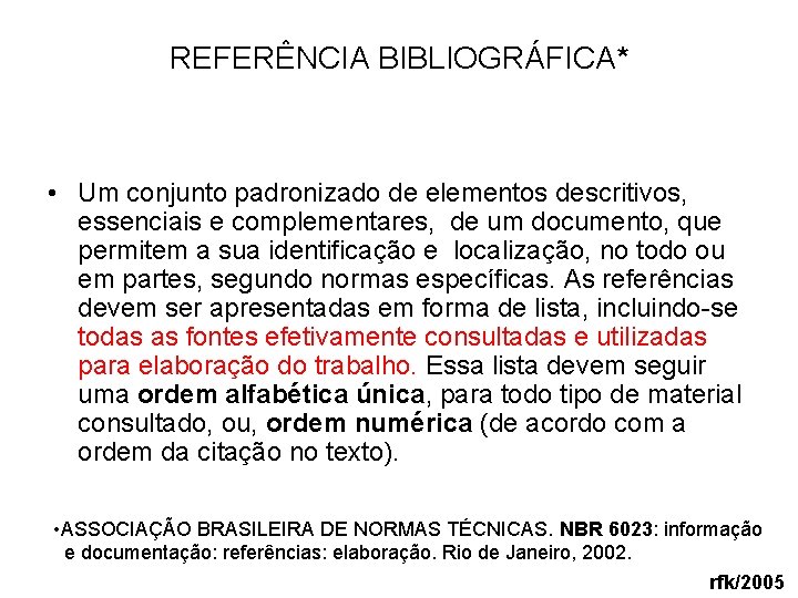 REFERÊNCIA BIBLIOGRÁFICA* • Um conjunto padronizado de elementos descritivos, essenciais e complementares, de um
