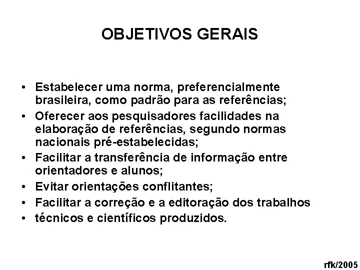 OBJETIVOS GERAIS • Estabelecer uma norma, preferencialmente brasileira, como padrão para as referências; •