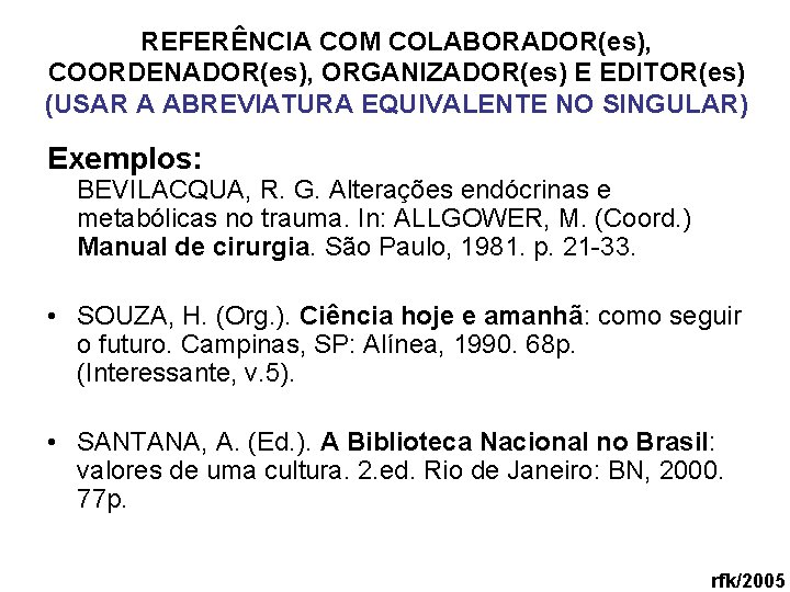 REFERÊNCIA COM COLABORADOR(es), COORDENADOR(es), ORGANIZADOR(es) E EDITOR(es) (USAR A ABREVIATURA EQUIVALENTE NO SINGULAR) Exemplos: