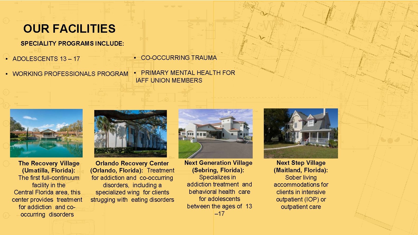 OUR FACILITIES SPECIALITY PROGRAMS INCLUDE: • ADOLESCENTS 13 – 17 • CO-OCCURRING TRAUMA •