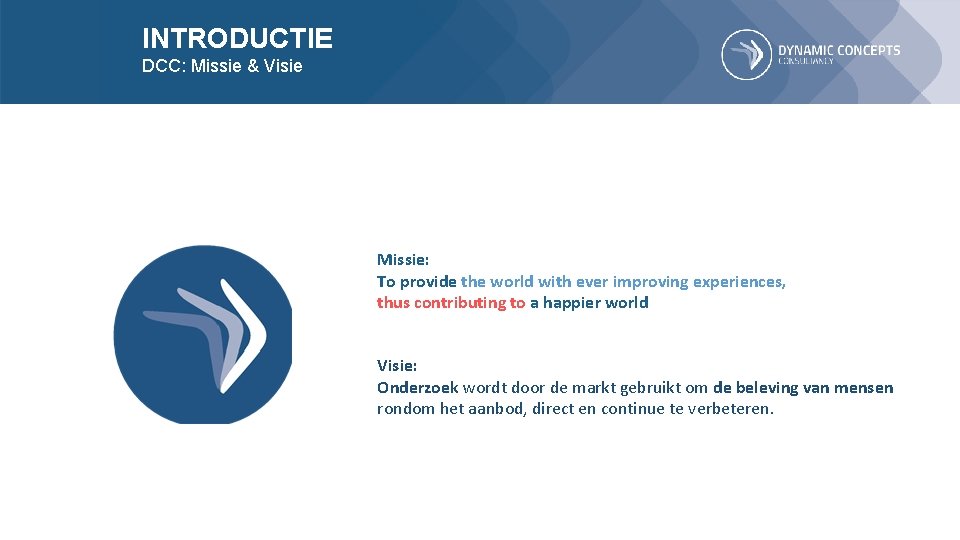 INTRODUCTIE DCC: Missie & Visie Missie: To provide the world with ever improving experiences,