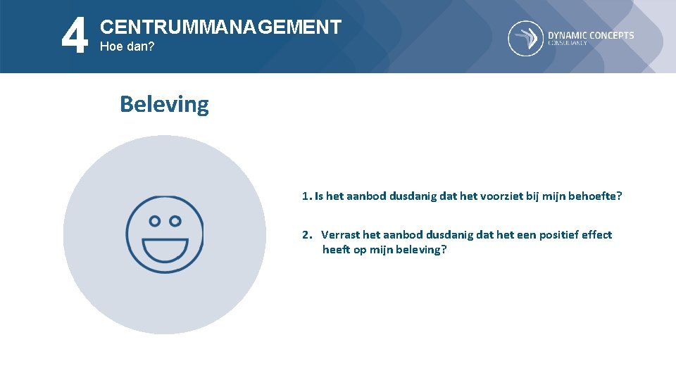 4 CENTRUMMANAGEMENT Hoe dan? Beleving 1. Is het aanbod dusdanig dat het voorziet bij