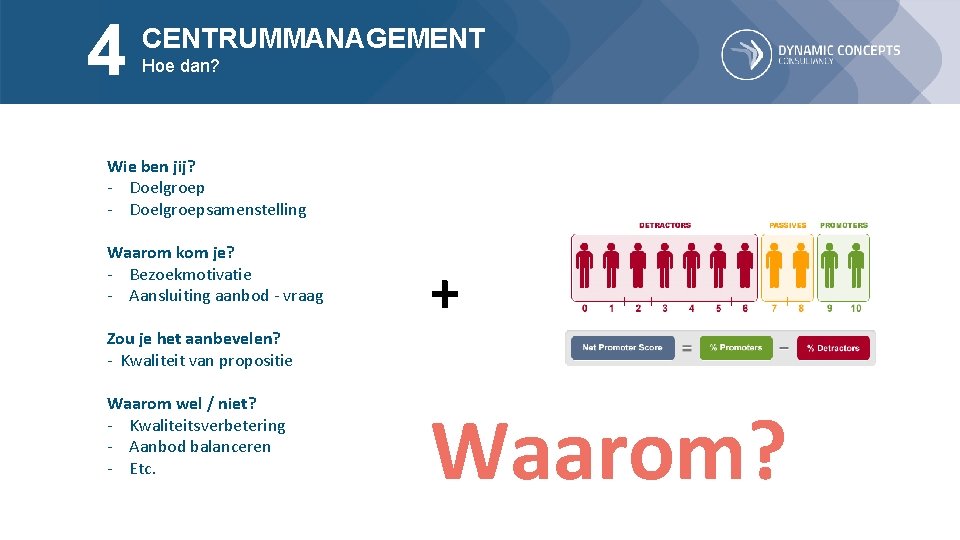 4 CENTRUMMANAGEMENT Hoe dan? Wie ben jij? - Doelgroepsamenstelling Waarom kom je? - Bezoekmotivatie