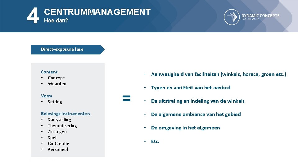 4 CENTRUMMANAGEMENT Hoe dan? Direct-exposure fase Content • Concept • Waarden Vorm • Setting