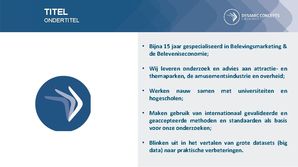 TITEL ONDERTITEL • Bijna 15 jaar gespecialiseerd in Belevingsmarketing & de Beleveniseconomie; • Wij