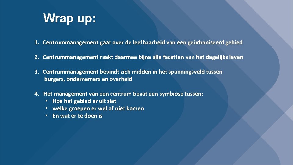 Wrap up: 1. Centrummanagement gaat over de leefbaarheid van een geürbaniseerd gebied 2. Centrummanagement