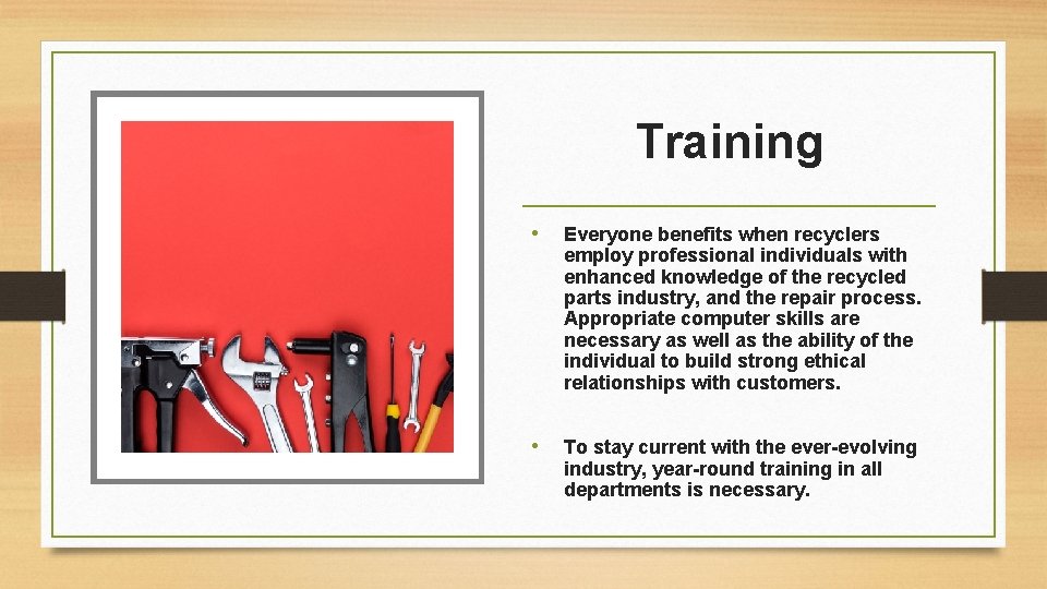 Training • Everyone benefits when recyclers employ professional individuals with enhanced knowledge of the