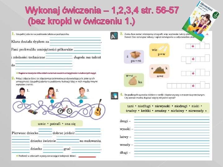 Wykonaj ćwiczenia – 1, 2, 3, 4 str. 56 -57 (bez kropki w ćwiczeniu