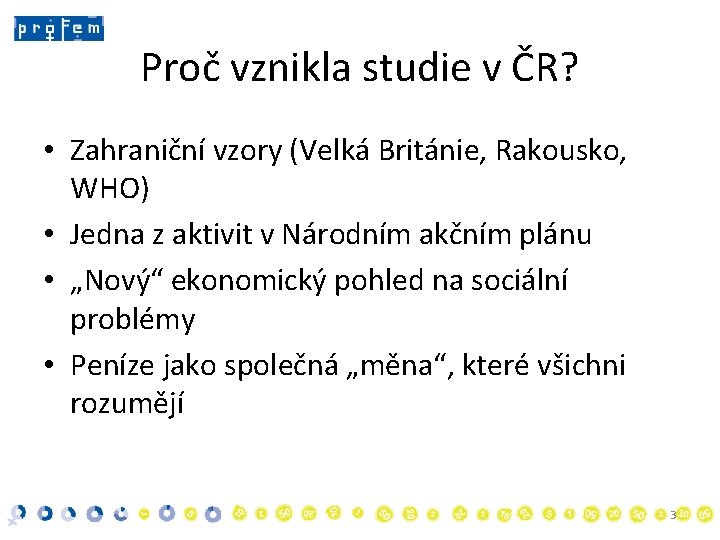 Proč vznikla studie v ČR? • Zahraniční vzory (Velká Británie, Rakousko, WHO) • Jedna