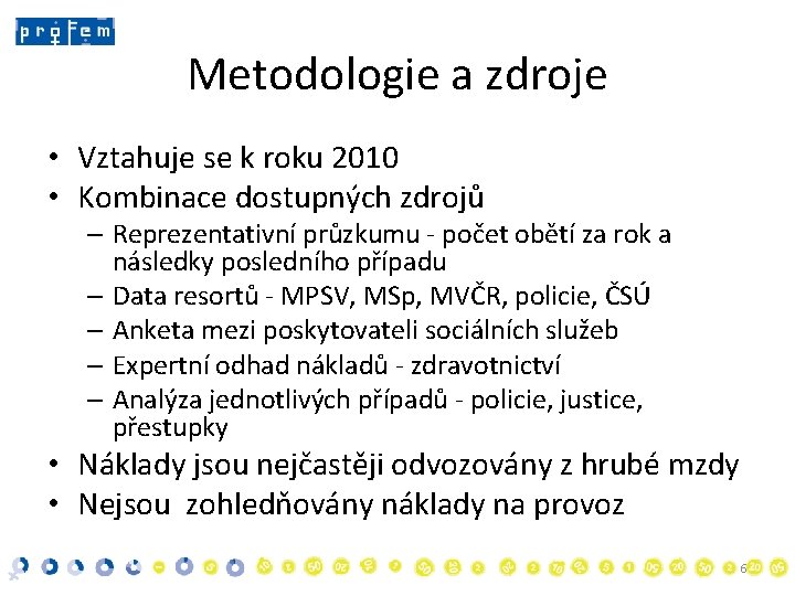 Metodologie a zdroje • Vztahuje se k roku 2010 • Kombinace dostupných zdrojů –