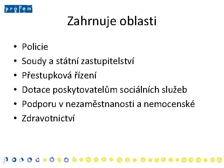 Zahrnuje oblasti • • • Policie Soudy a státní zastupitelství Přestupková řízení Dotace poskytovatelům