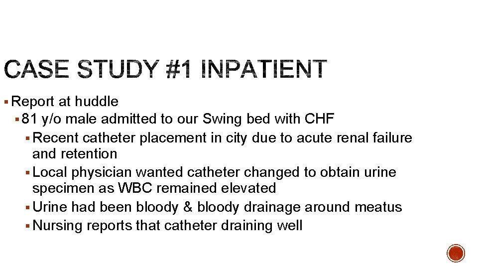 § Report at huddle § 81 y/o male admitted to our Swing bed with