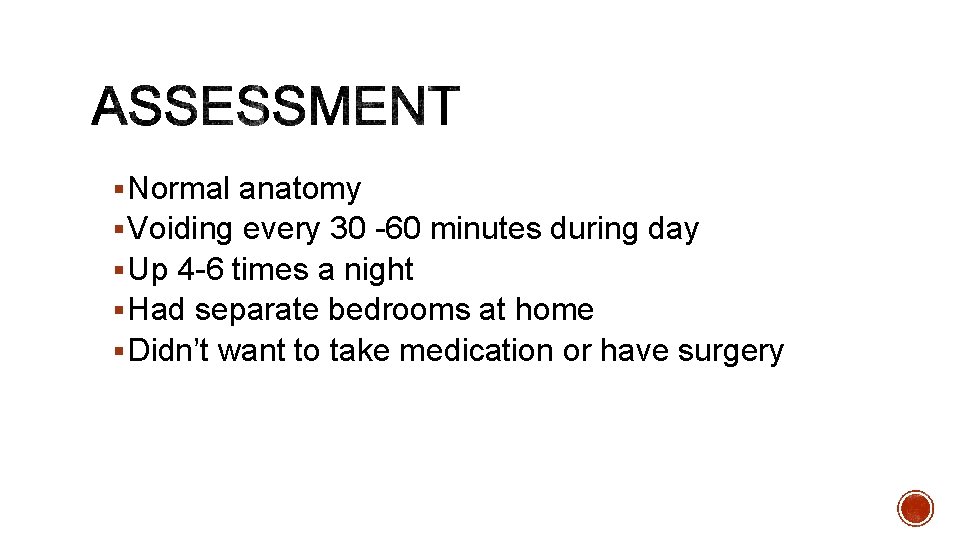 § Normal anatomy § Voiding every 30 -60 minutes during day § Up 4