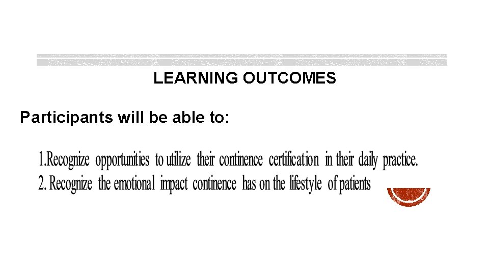 LEARNING OUTCOMES Participants will be able to: 