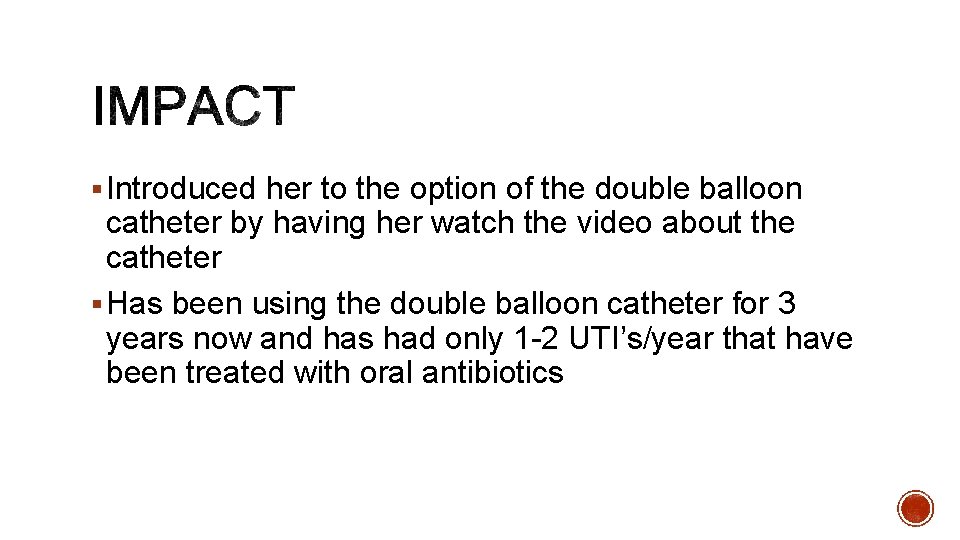 § Introduced her to the option of the double balloon catheter by having her