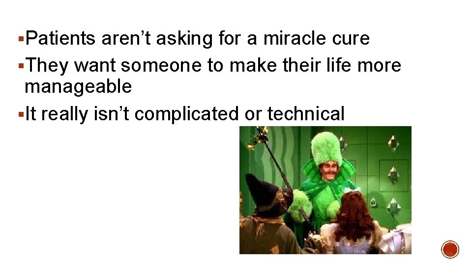 §Patients aren’t asking for a miracle cure §They want someone to make their life