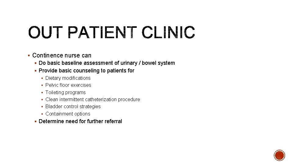 § Continence nurse can § Do basic baseline assessment of urinary / bowel system