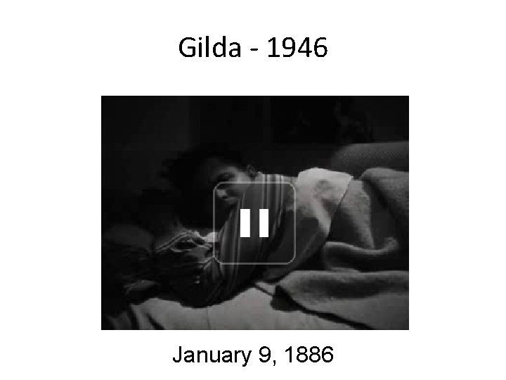 Gilda - 1946 January 9, 1886 