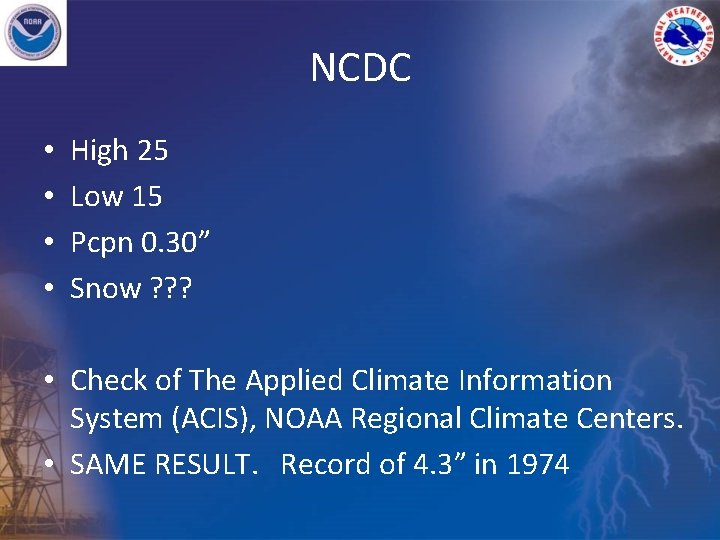 NCDC • • High 25 Low 15 Pcpn 0. 30” Snow ? ? ?