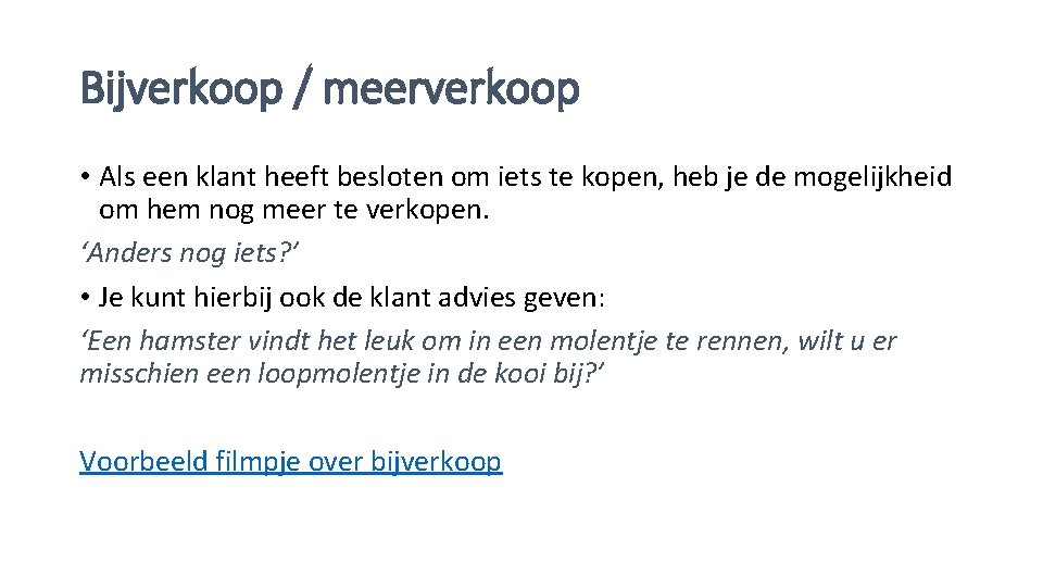 Bijverkoop / meerverkoop • Als een klant heeft besloten om iets te kopen, heb