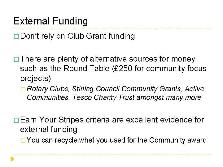 External Funding � Don’t rely on Club Grant funding. � There are plenty of