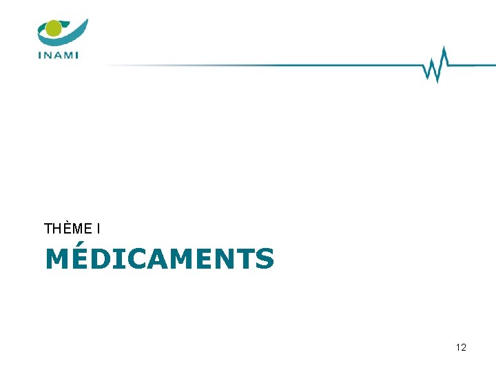 THÈME I MÉDICAMENTS 12 