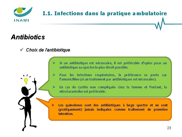 I. 1. Infections dans la pratique ambulatoire Antibiotics ü Choix de l'antibiotique Si un