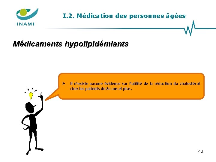 I. 2. Médication des personnes âgées Médicaments hypolipidémiants Il n'existe aucune évidence sur l'utilité