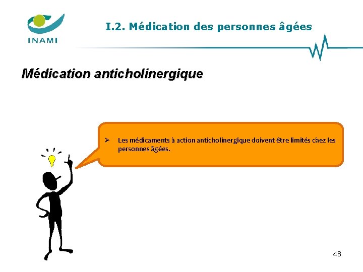 I. 2. Médication des personnes âgées Médication anticholinergique Les médicaments à action anticholinergique doivent