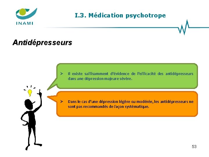 I. 3. Médication psychotrope Antidépresseurs Il existe suffisamment d’évidence de l'efficacité des antidépresseurs dans