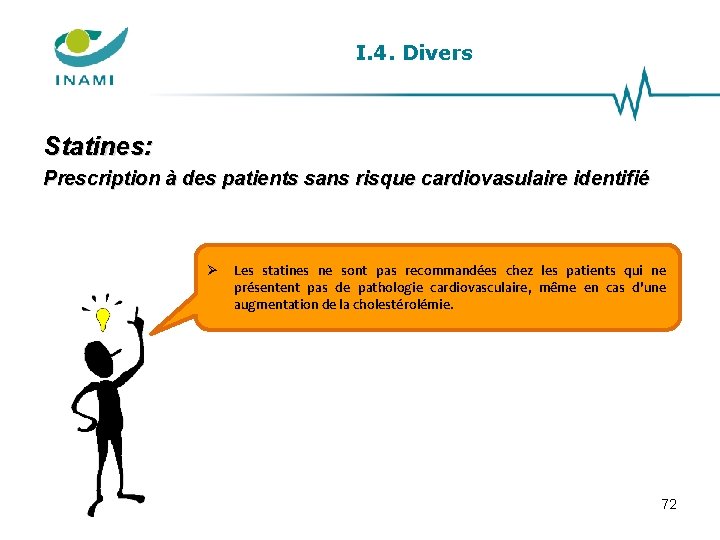 I. 4. Divers Statines: Prescription à des patients sans risque cardiovasulaire identifié Les statines