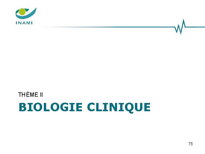 THÈME II BIOLOGIE CLINIQUE 75 