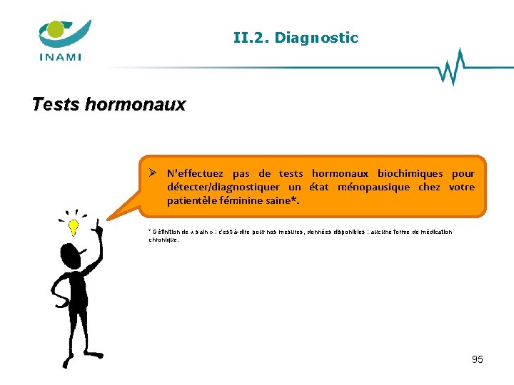 II. 2. Diagnostic Tests hormonaux N'effectuez pas de tests hormonaux biochimiques pour détecter/diagnostiquer un