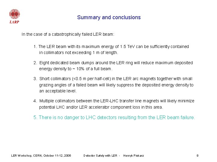 Summary and conclusions In the case of a catastrophically failed LER beam: 1. The