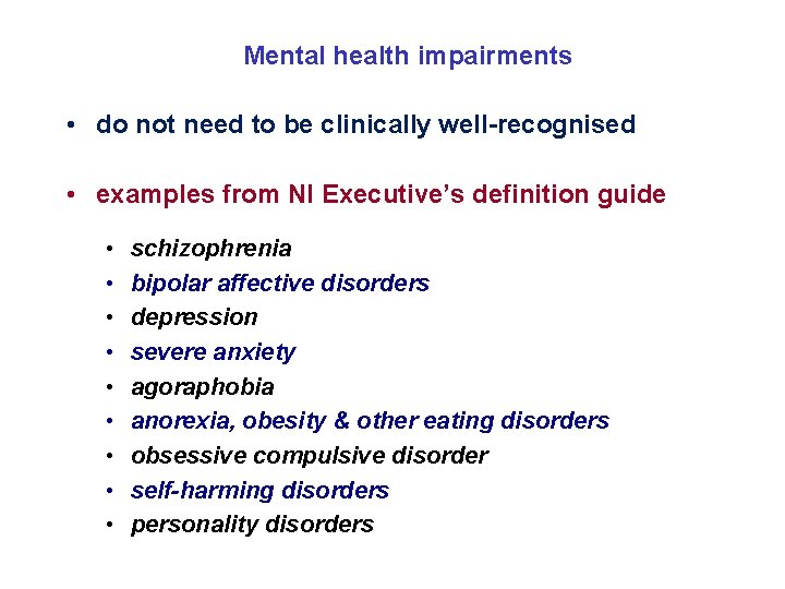 Mental health impairments • do not need to be clinically well-recognised • examples from