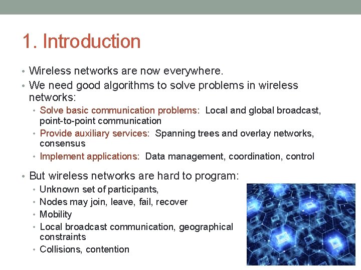 1. Introduction • Wireless networks are now everywhere. • We need good algorithms to