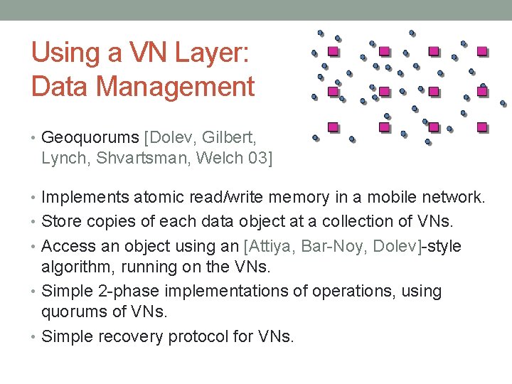 Using a VN Layer: Data Management • Geoquorums [Dolev, Gilbert, Lynch, Shvartsman, Welch 03]
