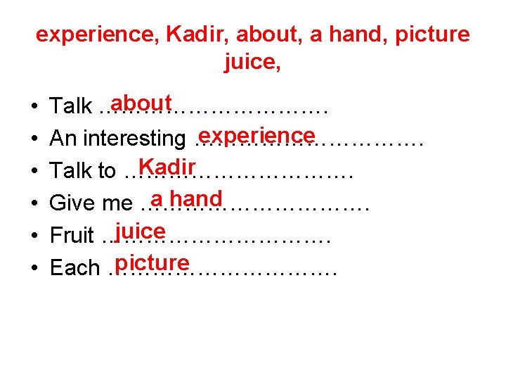 experience, Kadir, about, a hand, picture juice, • • • about Talk ……………. experience