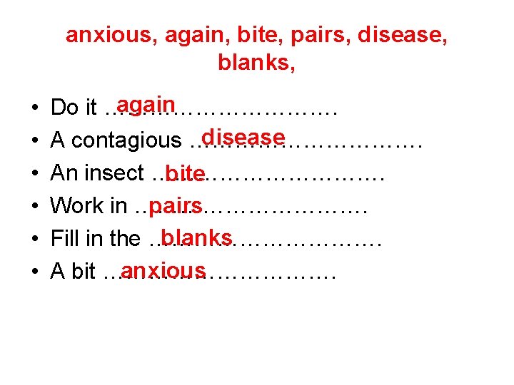 anxious, again, bite, pairs, disease, blanks, • • • again Do it ……………. disease
