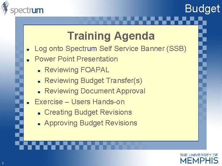 Budget Training Agenda Log onto Spectrum Self Service Banner (SSB) Power Point Presentation Reviewing