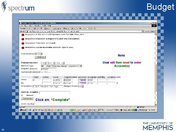 Budget Note: User will then need to enter Account(s) 74000 73000 Click on: “Complete”