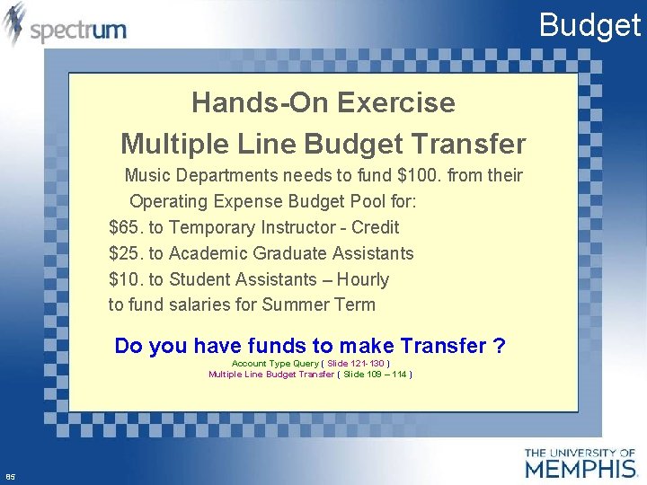 Budget Hands-On Exercise Multiple Line Budget Transfer Music Departments needs to fund $100. from