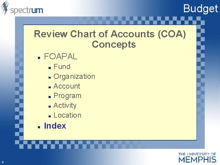 Budget Review Chart of Accounts (COA) Concepts FOAPAL Fund Organization Account Program Activity Location