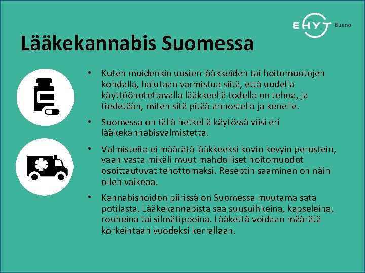Lääkekannabis Suomessa • Kuten muidenkin uusien lääkkeiden tai hoitomuotojen kohdalla, halutaan varmistua siitä, että